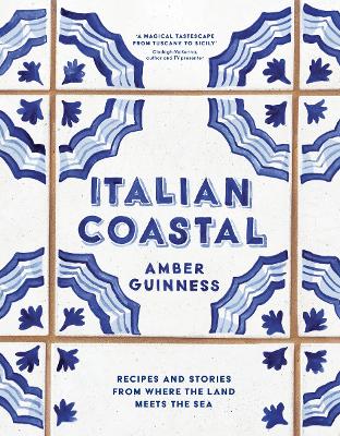 ITALIAN COASTAL: RECIPES AND STORIES FROM WHERE THE LAND MEE
