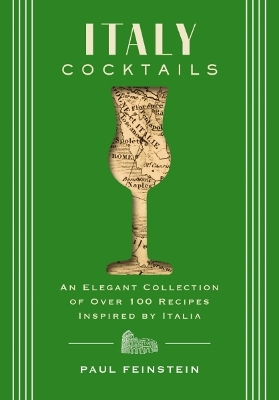 ITALY COCKTAILS : AN ELEGANT COLLECTION OF OVER 100 RECIPES