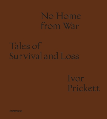 IVOR PRICKETT: NO HOME FROM WAR: TALES OF SURVIVAL AND LOSS