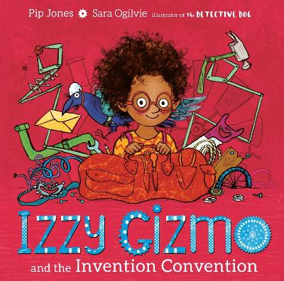 IZZY GIZMO AND THE INVENTION CONVENTION - PIP JONES-SARA OGI