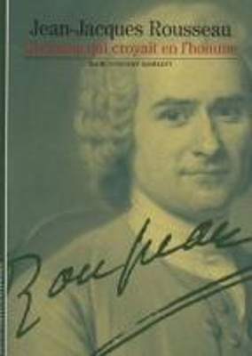 JEAN-JACQUES ROUSSEAU : L’HOMME QUI CROYAIT EN L’HOMME POCHE