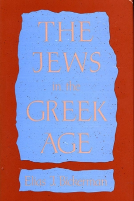JEWS IN THE GREEK AGE  PB - ELIAS J. BICKERMAN