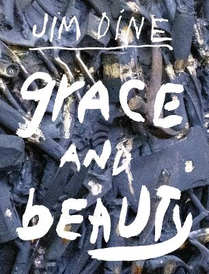 JIM DINE: GRACE AND BEAUTY HC - JIM DINE-ANNE-CLAUDIE CORIC-