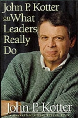 JOHN P. KOTTER ON WHAT LEADERS REALLY DO  PB - JOHN P. KOTTE