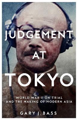 JUDGEMENT AT TOKYO - GARY J. BASS