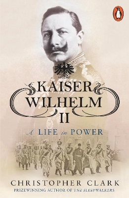 KAISER WILHELM II: A LIFE IN POWER PB - CHRISTOPHER CLARK