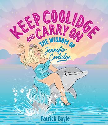 KEEP COOLIDGE   CARRY ON: THE WISDOM OF JENNIFER COOLIDGE HC