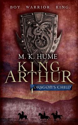 KING ARTHURS TRILOGY 1: DRAGONS CHILD BOY WARIIOR KING PB A