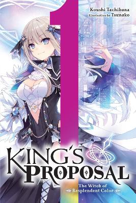 KINGS PROPOSAL VOL. 1 (LIGHT NOVEL) - KOUSHI TACHIBANATSUNAK