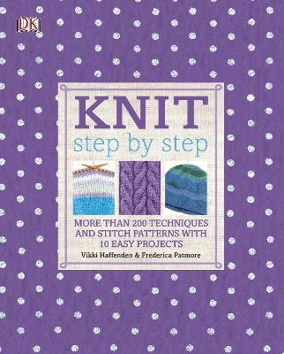 KNIT STEP BY STEP: MORE THAN 200 TECHNIQUES AND STITCH PATTE
