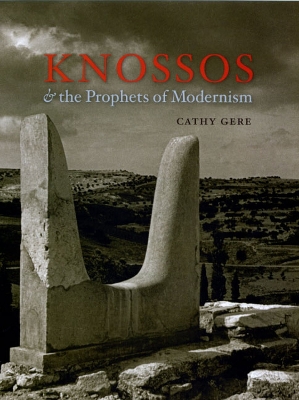 KNOSSOS AND THE PROPHETS OF MODERNISM  HC - CATHY GERE