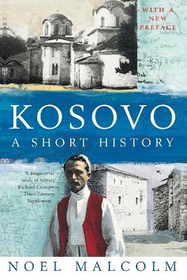 KOSOVO: A SHORT HISTORY - NOEL MALCOLM