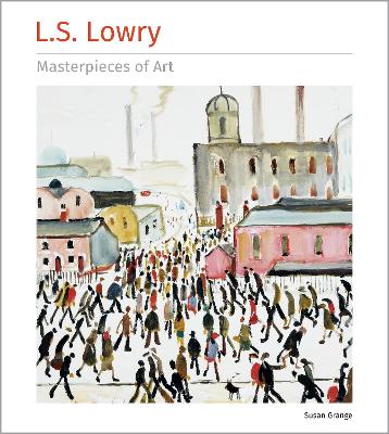 L.S. LOWRY MASTERPIECES OF ART HC - SUSAN GRANGE