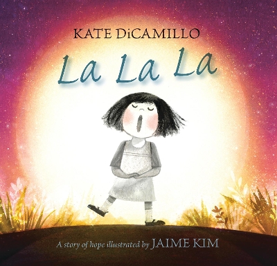 LA LA LA : A STORY OF HOPE HC - KATE DICAMILLO-JAIME KIM