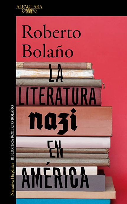 LA LITERATURA NAZI EN AMERICA PB - ROBERTO BOLANO