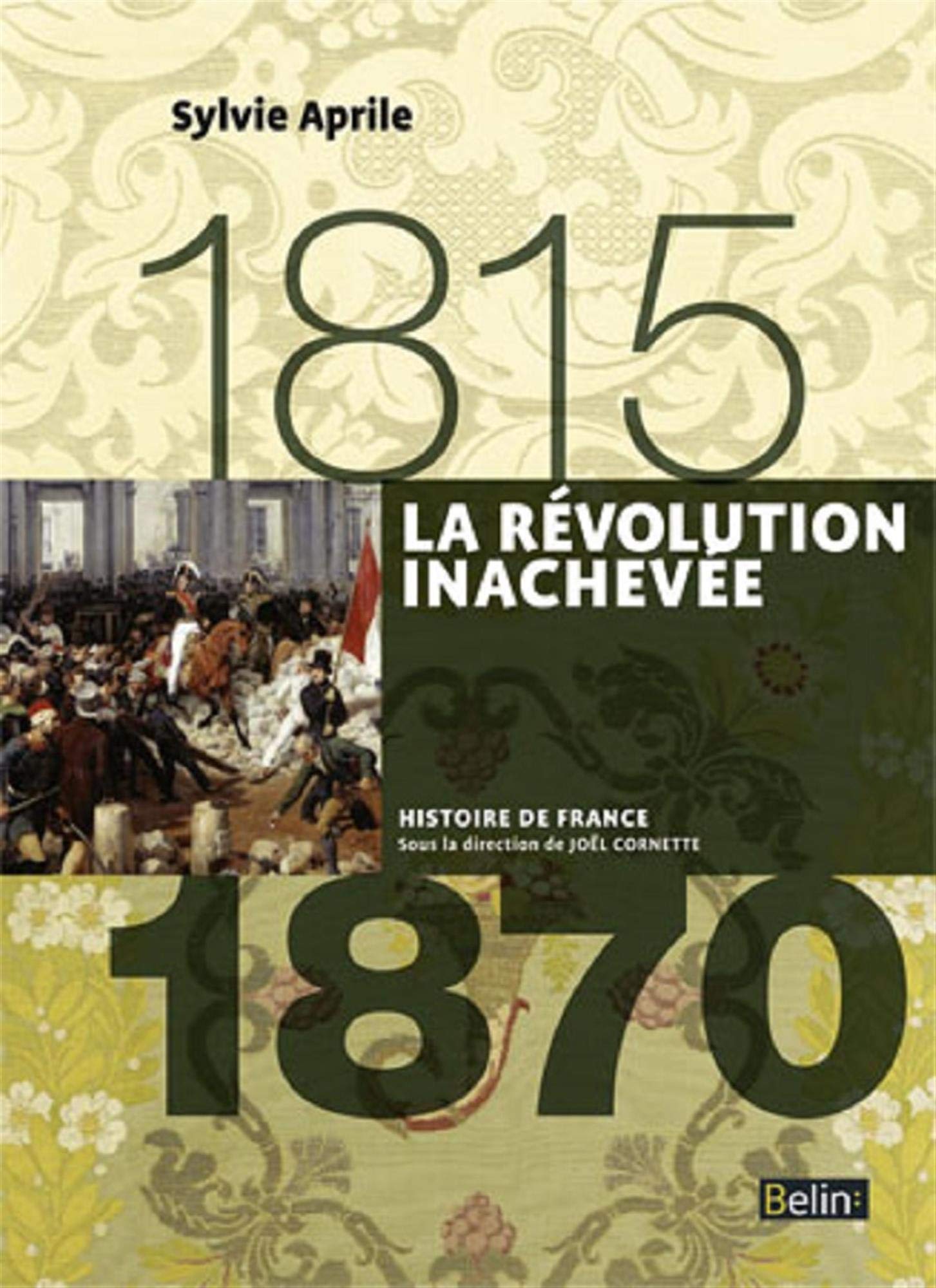 LA REVOLUTION INACHEVEE (1815-1870) - APRILE/CORNETTE