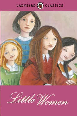 LADYBIRD CLASSICS: LITTLE WOMEN HARDBACK - LOUISA MAY ALCOTT