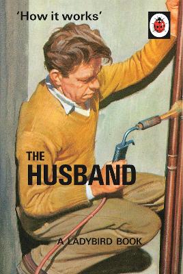 LADYBIRD FOR GROWN-UPS : HOW IT WORKS:THE HUSBAND PB - JASON