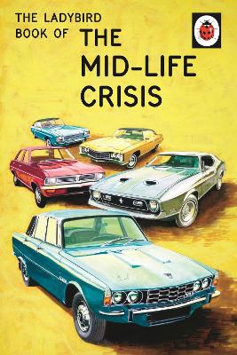 LADYBIRD FOR GROWN-UPS : THE LADYBIRD BOOK OF THE MID-LIFE C
