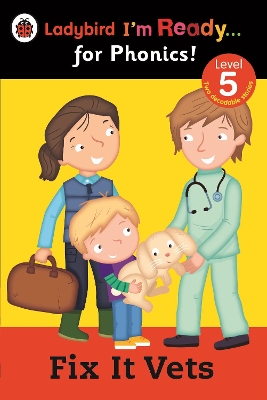 LADYBIRD IM READY FOR PHONICS 5: FIX IT VETS PB -