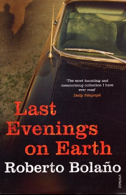 LAST EVENINGS ON EARTH PB - ROBERTO BOLANO-CHRIS ANDREWS