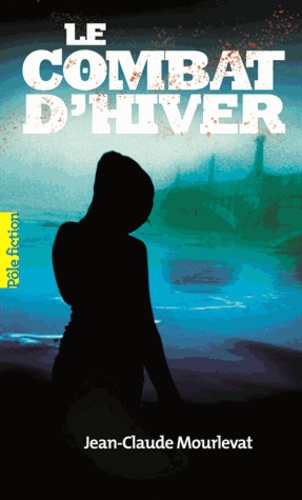 LE COMBAT DHIVER  POCHE - JEAN-CLAUDE MOURLEVAT