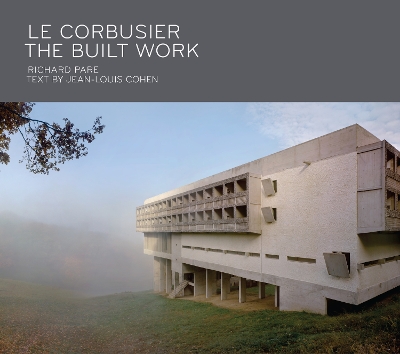 LE CORBUSIER: THE BUILT WORK HC - RICHARD PARE-JEAN-LOUIS CO