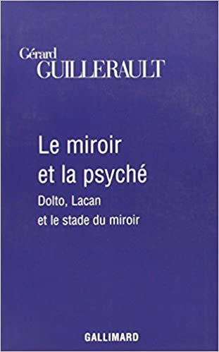 LE MIROIR ET LA PSYCHE(DOLTO LACAN ET LE STADE DU MIROIR) -