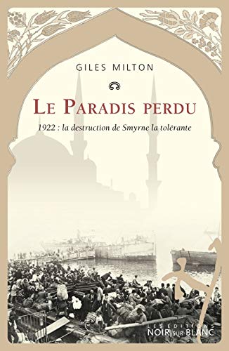 LE PARADIS PERDU 1922 - LA DESTRUCTION DE SMYRNE LA TOLERANT