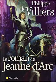LE ROMAN DE JEANNE DARC - PHILIPPE VILLIERS (DE)