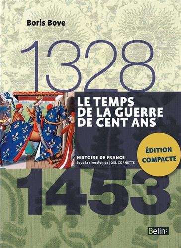 LE TEMPS DE LA GUERRE DE CENT ANS (1328-1453) - BIGET/BOVE/C