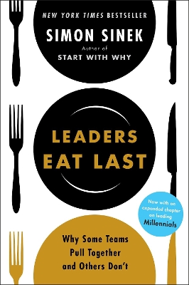 LEADERS EAT LAST : WHY SOME TEAMS PULL TOGETHER AND OTHERS D