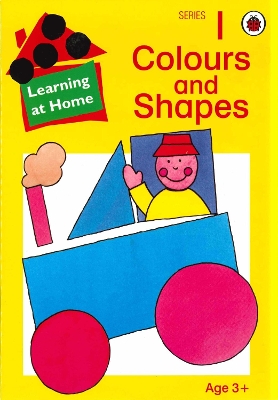 LEARNING AT HOME 1: COLOURS AND SHAPES PB - LYNNE BRADBURY-J