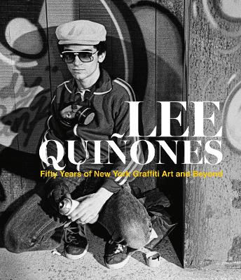 LEE QUINONES: FIFTY YEARS OF NEW YORK GRAFFITI ART AND BEYON