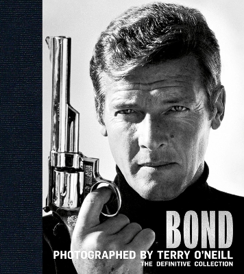LEGENDS : BOND: PHOTOGRAPHED BY TERRY ONEILL HC - TERRY ONEI