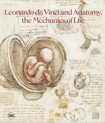 LEONARDO DA VINCI AND ANATOMY: THE MECHANICS OF LIFE PB - DO