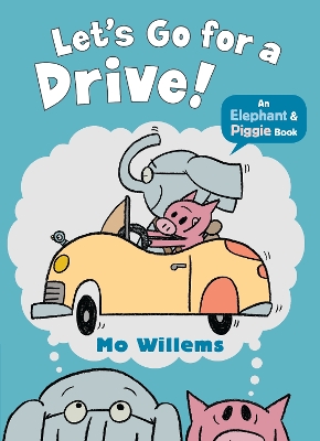 LETS-GO-FOR-A-DRIVE-MO-WILLEMS.jpg LETS GO FOR A DRIVE! - MO WILLEMS