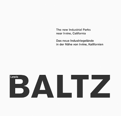 LEWIS BALTZ: THE NEW INDUSTRIAL PARKS NEAR IRVINE CALIFORNIA