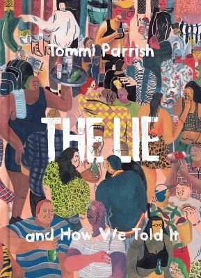 LIE AND HOW WE TOLD IT THE - TOMMI PARRISH