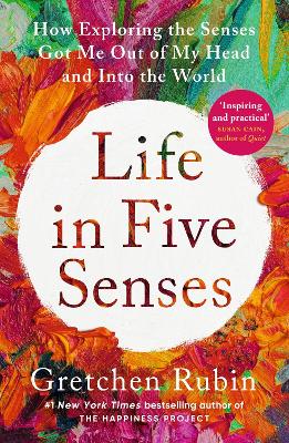 LIFE IN FIVE SENSES : HOW EXPLORING THE SENSES GOT ME OUT OF