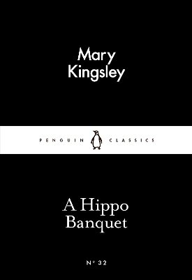 LITTLE BLACK CLASSICS : A HIPPO BANQUET PB - MARY KINGSLEY