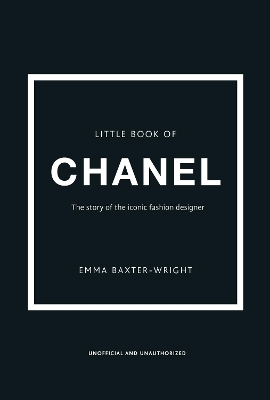 LITTLE BOOK OF CHANEL : THE STORY OF THE ICONIC FASHION DESI