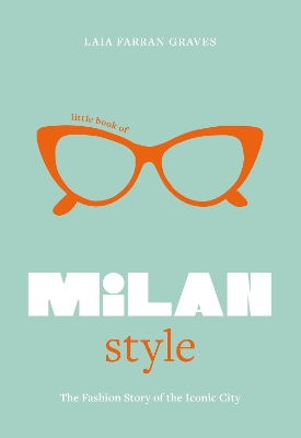 LITTLE BOOK OF MILAN STYLE : THE FASHION HISTORY OF THE ICON