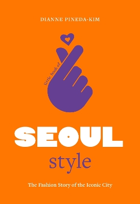 LITTLE BOOK OF SEOUL STYLE : THE FASHION HISTORY OF THE ICON