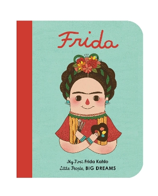 LITTLE PEOPLE BIG DREAMS: FRIDA KAHLO BOARD BOOK - MARIA ISA