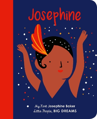 LITTLE PEOPLE BIG DREAMS: JOSEPHINE BAKER BOARD BOOK - MARIA
