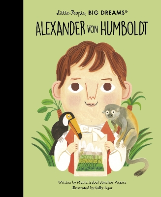 LITTLE PEOPLEBIG DREAMS: ALEXANDER VON HUMBOLDT HC - MARIA I
