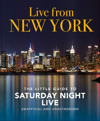 LIVE FROM NEW YORK : THE LITTLE GUIDE TO SATURDAY NIGHT LIVE
