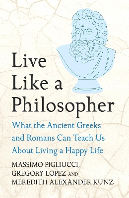 LIVE LIKE A PHILOSOPHER HC - MASSIMO PIGLIUCCI-GREGORY LOPEZ