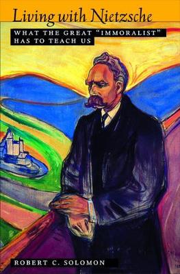 LIVING WITH NIETZSCHE WHAT THE GRAT IMMORALIST HAS TO TEACH